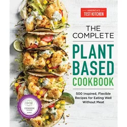 The Complete Plant-Based Cookbook - (The Complete Atk Cookbook) by  America's Test Kitchen (Paperback)