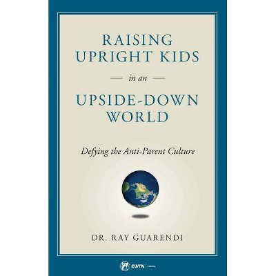 Raising Upright Kids - by  Ray Guarendi (Paperback)