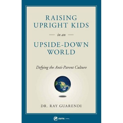 Raising Upright Kids - by  Ray Guarendi (Paperback)