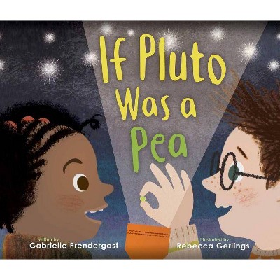 If Pluto Was a Pea - by  Gabrielle Prendergast (Hardcover)