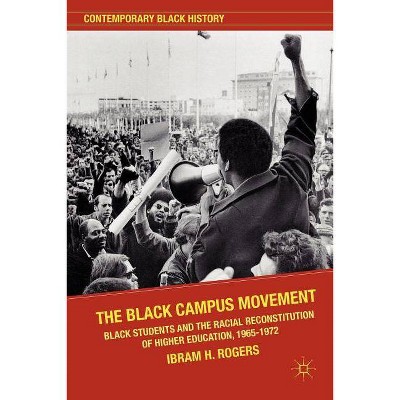 The Black Campus Movement - (Contemporary Black History (Paperback)) by  Ibram X Kendi (Paperback)