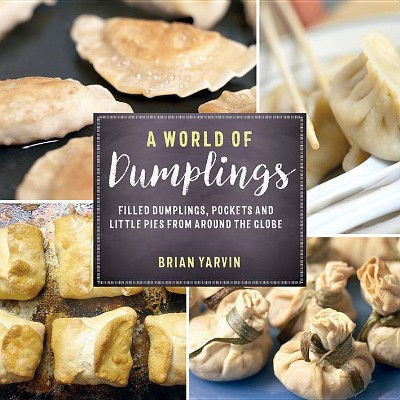 A World of Dumplings - 2nd Edition by  Brian Yarvin (Paperback)