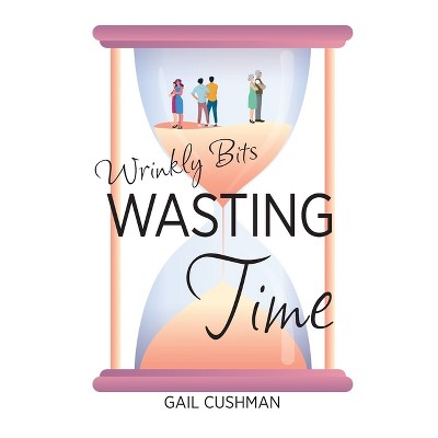Wasting Time - (Wrinkly Bits) by  Gail Cushman (Paperback)