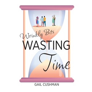 Wasting Time - (Wrinkly Bits) by  Gail Cushman (Paperback) - 1 of 1