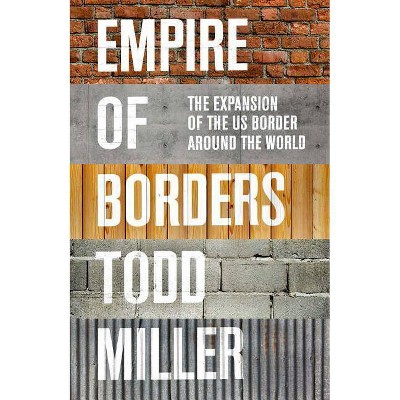 Empire of Borders - by  Todd Miller (Hardcover)