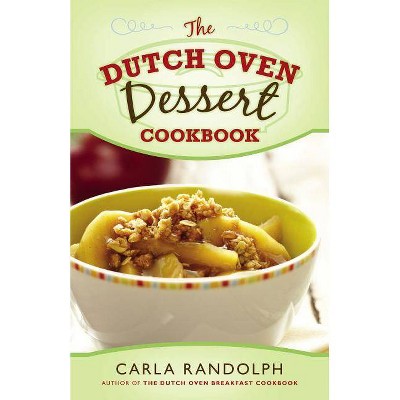 The Dutch Oven Dessert Cookbook - by  Carla Randolph (Paperback)