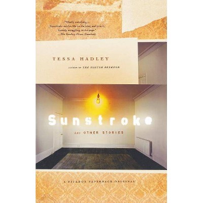 Sunstroke and Other Stories - by  Tessa Hadley (Paperback)