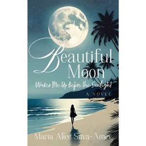 Beautiful Moon - by  Maria Alice Silva-Amey (Paperback) - 1 of 1
