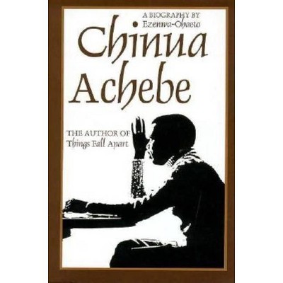 Chinua Achebe - by  Ezenwa-Ohaeto (Hardcover)