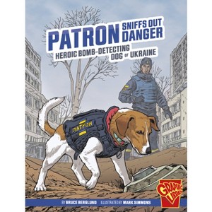 Patron Sniffs Out Danger - (Heroic Animals) by  Bruce Berglund (Hardcover) - 1 of 1