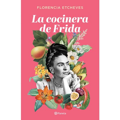 La Cocinera De Frida - By Florencia Etcheves (paperback) : Target