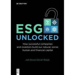 Esg Unlocked - by  Josh Dowse & Ian Woods (Paperback) - 1 of 1