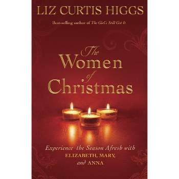 The Women of Christmas - by  Liz Curtis Higgs (Hardcover)