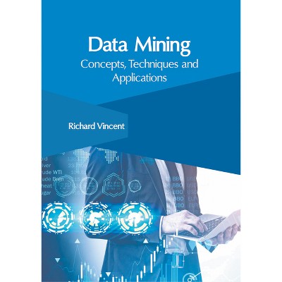 Data Mining: Concepts, Techniques and Applications - by  Richard Vincent (Hardcover)