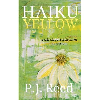 Haiku Yellow - (Haiku Seasons) by  P J Reed (Paperback)