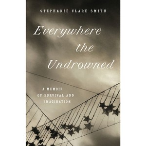 Everywhere the Undrowned - (Great Circle Books) by  Stephanie Clare Smith (Paperback) - 1 of 1