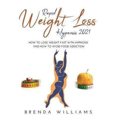 Rapid Weight Loss Hypnosis 2021 - by  Brenda Williams (Paperback)