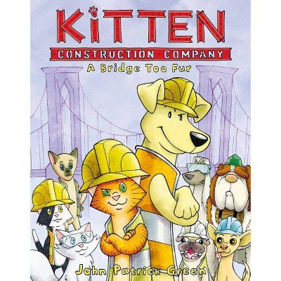 Kitten Construction Company: A Bridge Too Fur - by  John Patrick Green (Hardcover)