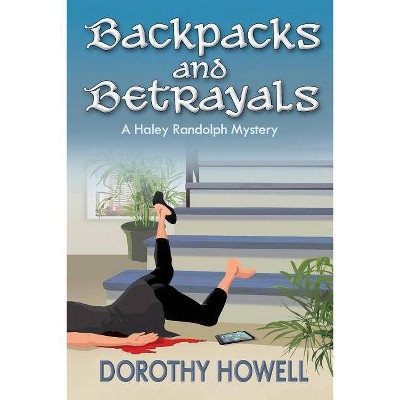 Backpacks and Betrayals - (Haley Randolph Mystery) by  Dorothy Howell (Paperback)