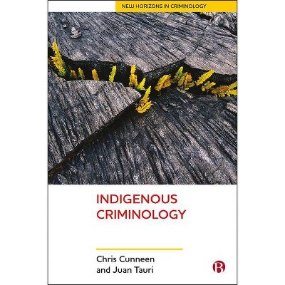 Indigenous Criminology - (New Horizons in Criminology) by  Chris Cunneen & Juan Tauri (Paperback)