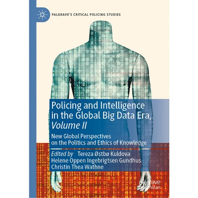 Policing and Intelligence in the Global Big Data Era, Volume II - (Palgrave's Critical Policing Studies) (Hardcover)