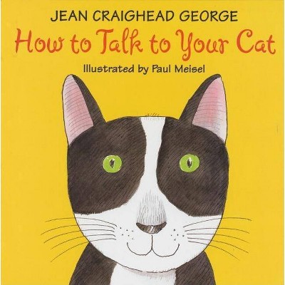 How to Talk to Your Cat - by  Jean Craighead George (Paperback)