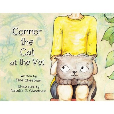 Connor the Cat at the Vet - by  Elke Cheetham (Paperback)