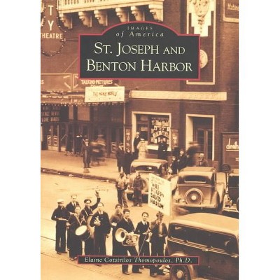 St. Joseph and Benton Harbor - by Elaine Cotsirilos Thomopoulos (Paperback)