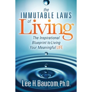 The Immutable Laws of Living - by  Lee H Baucom (Paperback) - 1 of 1