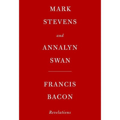 Francis Bacon - by  Mark Stevens & Annalyn Swan (Hardcover)