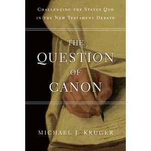 The Question of Canon - by  Michael J Kruger (Paperback) - 1 of 1