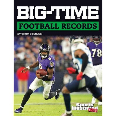 Big-Time Football Records - (Sports Illustrated Kids Big-Time Records) by  Thom Storden (Hardcover)