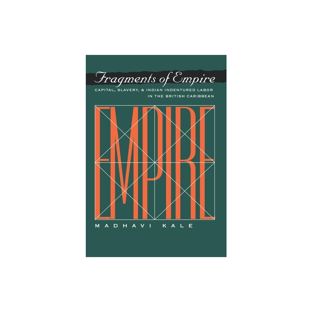 Fragments of Empire - (Critical Histories) by Madhavi Kale (Hardcover)