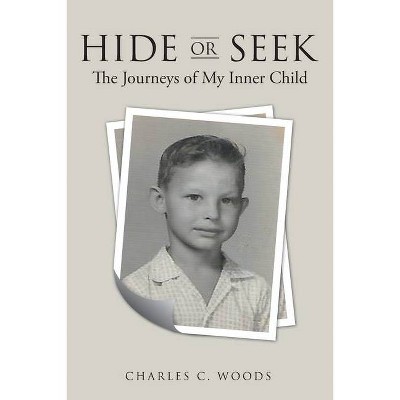 Hide or Seek - by  Charles C Woods (Paperback)