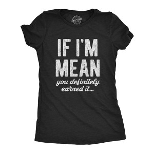 Womens If Im Mean You Definitely Earned It T shirt Funny Sarcastic Rude Novelty - Crazy Dog Women's T Shirt - 1 of 4