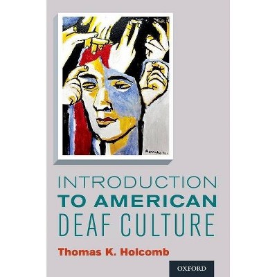 Introduction to American Deaf Culture - (Professional Perspectives on Deafness: Evidence and Applicat) by  Thomas K Holcomb (Paperback)