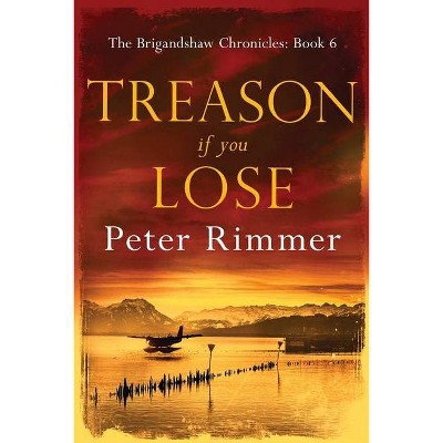 Treason If You Lose - (Brigandshaw Chronicles) by  Peter Rimmer (Paperback)