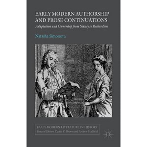 Early Modern Authorship and Prose Continuations - (Early Modern Literature in History) by  N Simonova (Hardcover) - 1 of 1