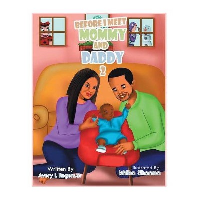 Before I Meet Mommy and Daddy - by  Avery L Rogers (Paperback)