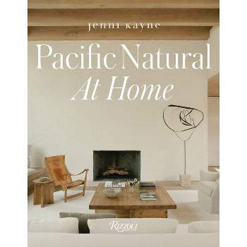 Pacific Natural at Home - by  Jenni Kayne (Hardcover)