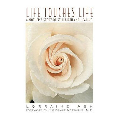 Life Touches Life - by  Lorraine Ash (Paperback)