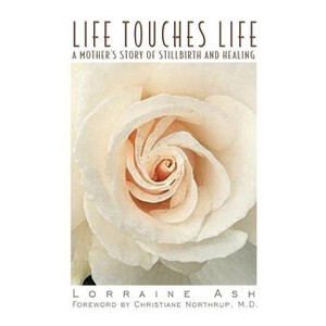 Life Touches Life - by  Lorraine Ash (Paperback) - 1 of 1