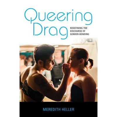 Queering Drag - by  Meredith Heller (Paperback)