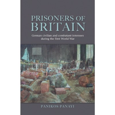 Prisoners of Britain - by  Panikos Panayi (Paperback)