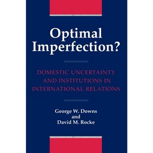 Optimal Imperfection? - (Domestic Uncertainty and Institutions in International Relat) by  George W Downs & David M Rocke (Paperback) - 1 of 1