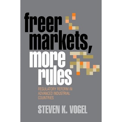 Freer Markets, More Rules - (Cornell Studies in Political Economy) by  Steven K Vogel (Paperback)