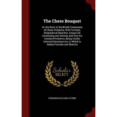 The Chess Bouquet - by  Frederick Richard Gittins (Hardcover)