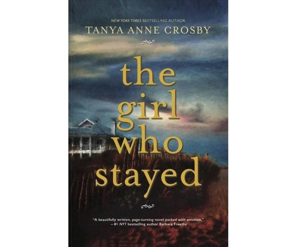 The Girl Who Stayed -  by Tanya Anne Crosby (Paperback)