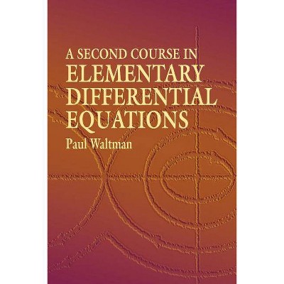  A Second Course in Elementary Differential Equations - (Dover Books on Mathematics) by  Paul Waltman (Paperback) 