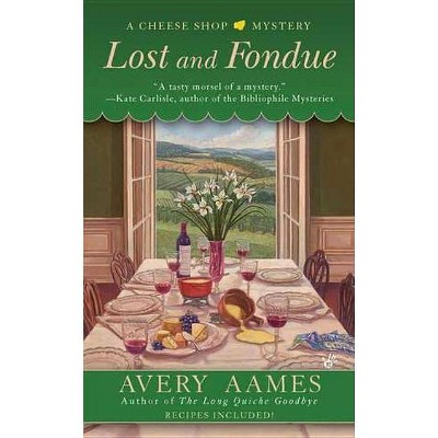 Lost and Fondue - (Cheese Shop Mystery) by  Avery Aames (Paperback)